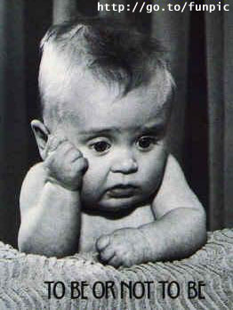 to be or not to be?
ti skeftontai ta simerina mwra???
to be or not to be?
ti skeftontai ta simerina mwra???